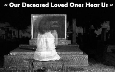 Our Deceased Loved Ones Hear Us – Video