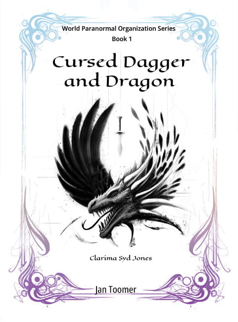 The new Cursed Dagger and Dragon cover has a white background with a border encasing the cover picture and words. The border is soft misty blue at top and purple at the bottom. Inside the border reads "World Paranormal Organization Series Book 1 - Cursed Dagger and Dragon". In the center is a black dragon's head with a black wing coming off at the left and dragon looking scales off the right. Below reads "Clarima Syd Jones". At the bottom reads "Jan Toomer"