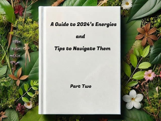 A Guide to 2024’s Energies and Tips to Navigate Them – Part Two