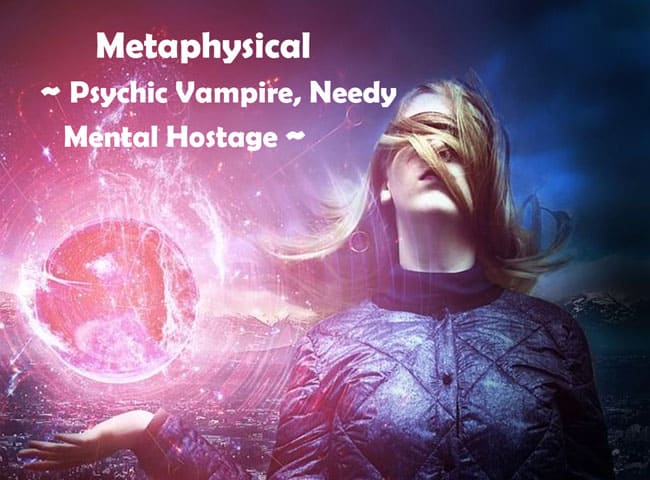 Psychic Vampire, Needy & Mental Hostage Energies